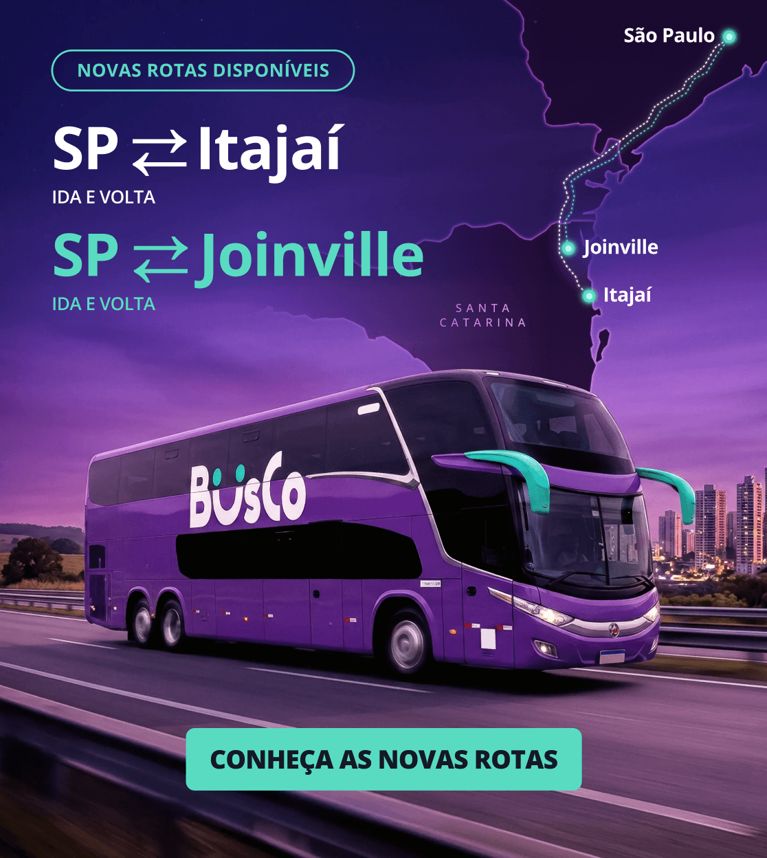  Novas rotas dispon&iacute;veis. SP x Itaja&iacute;  e SP x Joinville. Ida e volta. Conhe&ccedil;a as novas rotas.